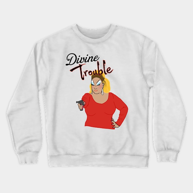 Divine trouble drag Crewneck Sweatshirt by Madisonrae15